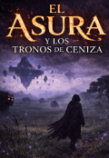 Portada del libro "El Asura Y Los Tronos De Ceniza "