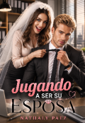 Portada del libro "Jugando a ser su Esposa"
