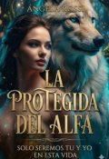 Portada del libro "La Protegida Del Alfa "