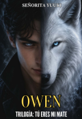 Portada del libro " Owen | Trilog&iacute;a: T&uacute; eres mi mate"