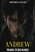 Portada del libro "Andrew | Trilog&iacute;a: T&uacute; eres mi mate   "