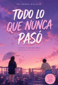 Portada del libro "Todo lo que nunca pas&oacute;"