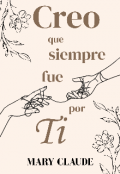 Portada del libro "Creo que siempre fue por Ti "