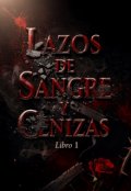 Portada del libro "Lazos De Sangre y Cenizas"