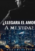 Portada del libro "Llegar&Aacute; El Amor A Mi Vida? "