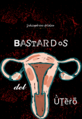 Portada del libro "Bastrados Del &Uacute;tero"