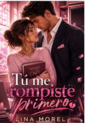 Portada del libro "T&uacute; me rompiste primero"