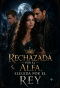 Portada del libro "Rechazada por el Alfa, Elegida por el Rey"