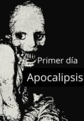 Portada del libro "Primer d&iacute;a apocalipsis "