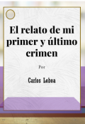 Portada del libro "El relato de mi primer y &uacute;ltimo crimen "