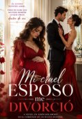 Portada del libro "Mi cruel esposo me divorci&oacute;"
