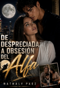 Portada del libro "De Despreciada a Obsesi&oacute;n del Alfa "