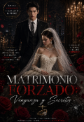 Portada del libro "Matrimonio Forzado:  Vengaza y Secretos."