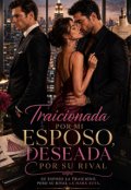 Portada del libro "Traicionada por su esposo, deseada por su rival"