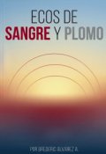 Portada del libro "Ecos De Sangre Y Plomo"