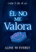 Portada del libro "&Eacute;l no me valora"