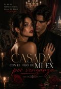 Portada del libro "casada con el hijo de mi ex por venganza."