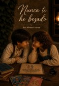 Portada del libro "Nunca te he besado"