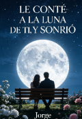 Portada del libro "Le Cont&Eacute; A La Luna De Ti, Y Sonri&Oacute;"