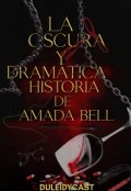 Portada del libro "La oscura y dram&aacute;tica historia de Amada Bell "