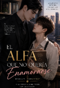 Portada del libro "El Alfa Que No Quer&Iacute;a Enamorarse"