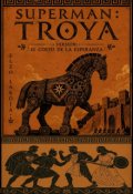 Portada del libro "Superman: Troya. (versi&oacute;n "El costo de la esperanza")"