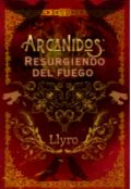 Portada del libro "Arcanidos: Resurgiendo del fuego "