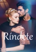 Portada del libro "R&iacute;ndete - Saga el amor del jefe (completada)"