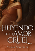Portada del libro "Huyendo de tu Amor Cruel "