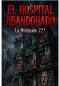 Portada del libro "Hospital abandonado "la maldici&oacute;n 777""
