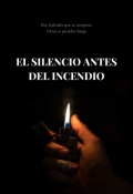 Portada del libro "El Silencio Antes Del Incendio"