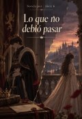 Portada del libro "Lo que no debi&oacute; pasar"