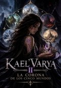 Portada del libro "Kael'varya Ii: La Corona De Los Cinco Mundos "