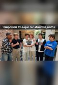 Portada del libro "Temporada 7: Lo que contruimos juntos."