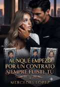 Portada del libro "Aunque Empez&oacute; por un contrato, siempre fuiste t&uacute;."
