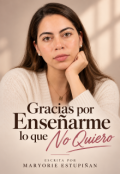 Portada del libro "&ldquo;gracias por Ense&ntilde;arme lo que No Quiero&rdquo;"