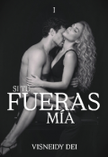 Portada del libro "Si T&Uacute; Fueras M&Iacute;a."