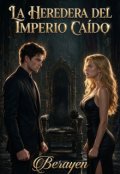 Portada del libro "La Heredera Del Imperio Ca&iacute;do: Mi asistente vino a vengarse"