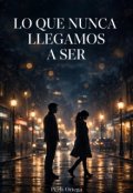Portada del libro "Lo que nunca llegamos a ser "