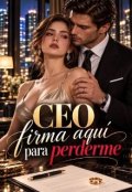 Portada del libro "Ceo firma aqu&iacute; para perderme"