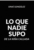 Portada del libro "Lo Que Nadie Supo De La Ni&Ntilde;a Callada"