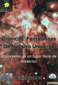 Portada del libro "Cr&oacute;nicas Fantasiosas De Nuestro Universo"