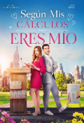 Portada del libro "Seg&uacute;n Mis C&aacute;lculos Eres M&iacute;o "