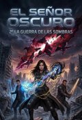 Portada del libro "El Se&Ntilde;or Oscuro 2: La Guerra De Las Sombras "