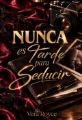 Portada del libro "Nunca es tarde para Seducir"