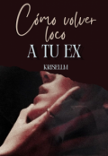 Portada del libro "C&oacute;mo volver loco a tu ex"