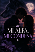 Portada del libro "Mi Alfa, Mi Condena"