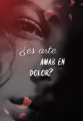 Portada del libro "&iquest;es arte amar en dolor?"