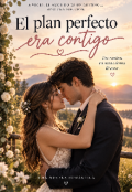 Portada del libro "El Plan Perfecto Era Contigo"