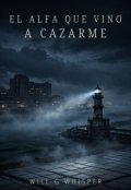 Portada del libro "El alfa que vino a cazarme"